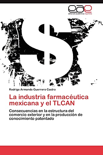 La industria farmacéutica mexicana y el TLCAN: Consecuencias en la estructura del comercio exterior y en la producción de conocimiento patentado