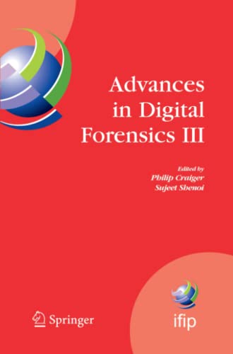 Advances in Digital Forensics III: IFIP International Conference on Digital Forensics , National Center for Forensic Science, Orlando Florida, January ... and Communication Technology, Band 242)