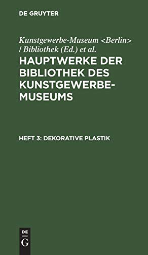 Dekorative Plastik (Hauptwerke der Bibliothek des Kunstgewerbe-Museums)