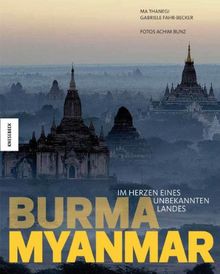 Burma - Myanmar: Im Herzen eines unbekannten Landes
