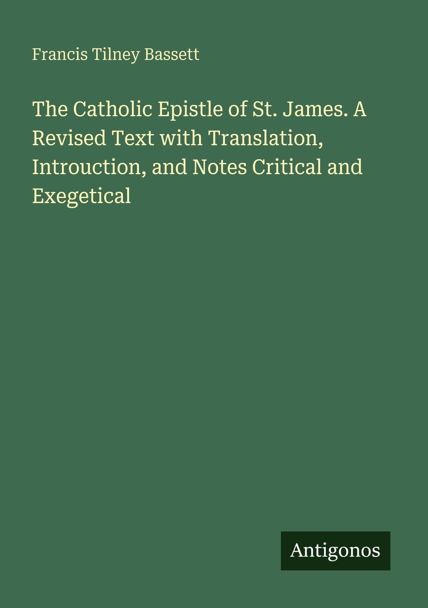 The Catholic Epistle of St. James. A Revised Text with Translation, Introuction, and Notes Critical and Exegetical