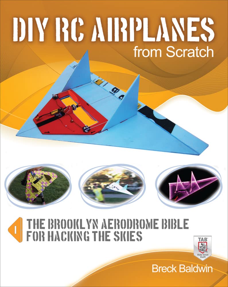 Breck Baldwin Diy Rc Airplanes From Scratch, The Brooklyn Aerodrome Bible For Hacking The Skies