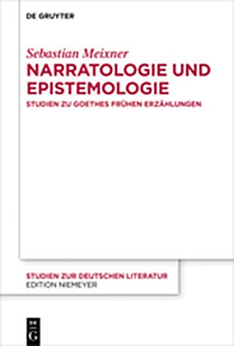 Narratologie und Epistemologie: Studien zu Goethes frühen Erzählungen (Studien zur deutschen Literatur, Band 219)