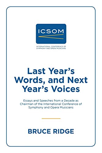 Last Year's Words, and Next Year's Voices: Essays and Speeches from a Decade as Chairman of the International Conference of Symphony and Opera Musicians