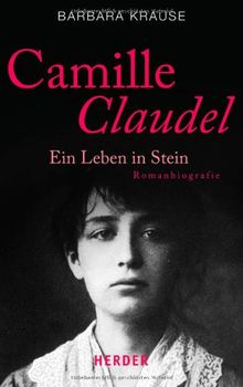 Camille Claudel: Ein Leben in Stein. Romanbiografie (HERDER spektrum)