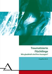 Traumatisierte Asylsuchende - Wie glaubhaft sind ihre Aussagen? Wie glaubhaft sind ihre Aussagen?