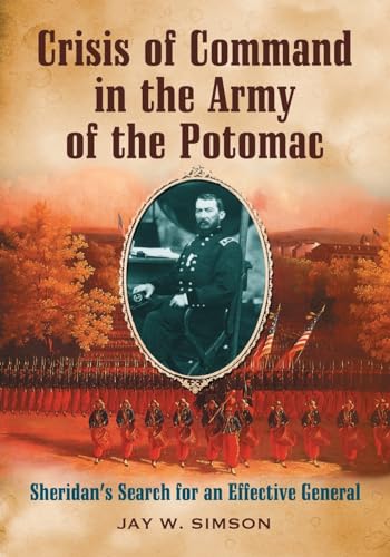 Crisis of Command in the Army of the Potomac: Sheridan's Search for an Effective General