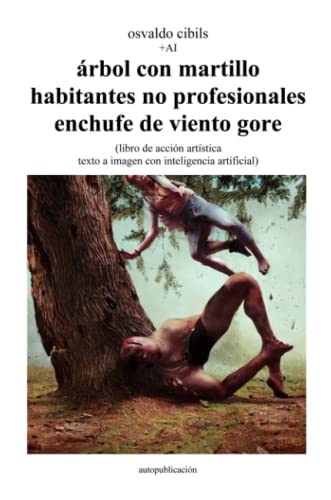 árbol con martillo habitantes no profesionales enchufe de viento gore: (libro de acción artística texto a imagen con inteligencia artificial)