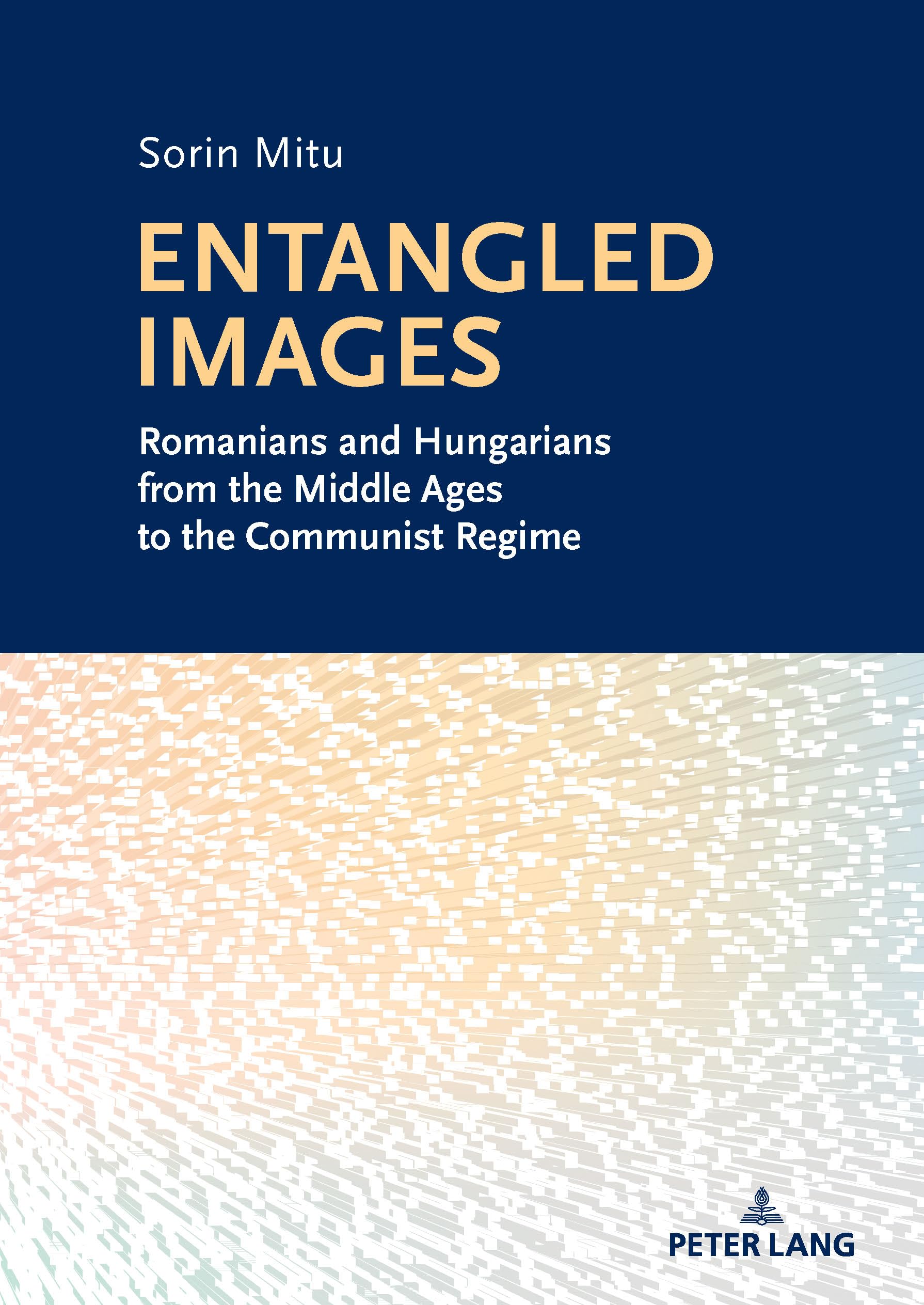 Entangled Images: Romanians and Hungarians from the Middle Ages to the Communist Regime