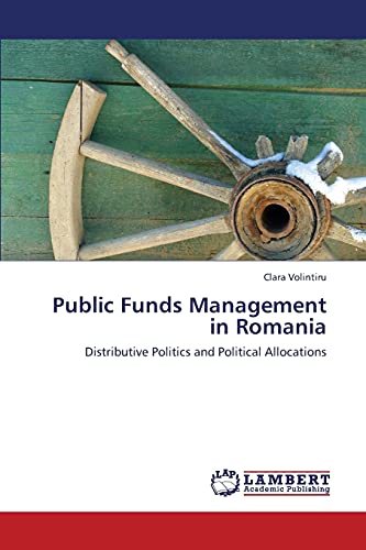 Public Funds Management in Romania: Distributive Politics and Political Allocations