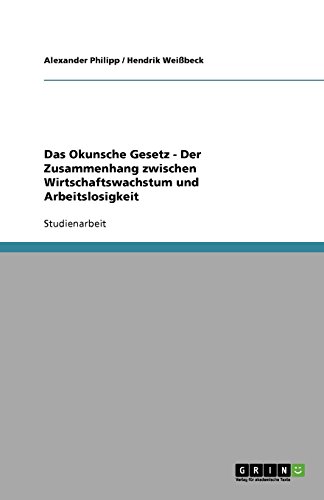 Das Okunsche Gesetz - Der Zusammenhang zwischen Wirtschaftswachstum und Arbeitslosigkeit