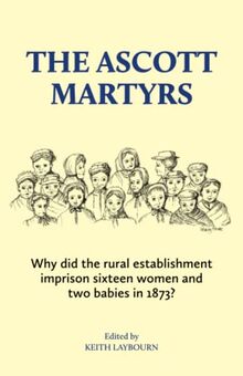 The Ascott Martyrs: Why did the rural establishment imprison sixteen women and two babies in 1873?