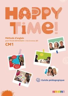Happy time ! CM1 : méthode d'anglais pour l'école élémentaire, vers le niveau A1 : guide pédagogique