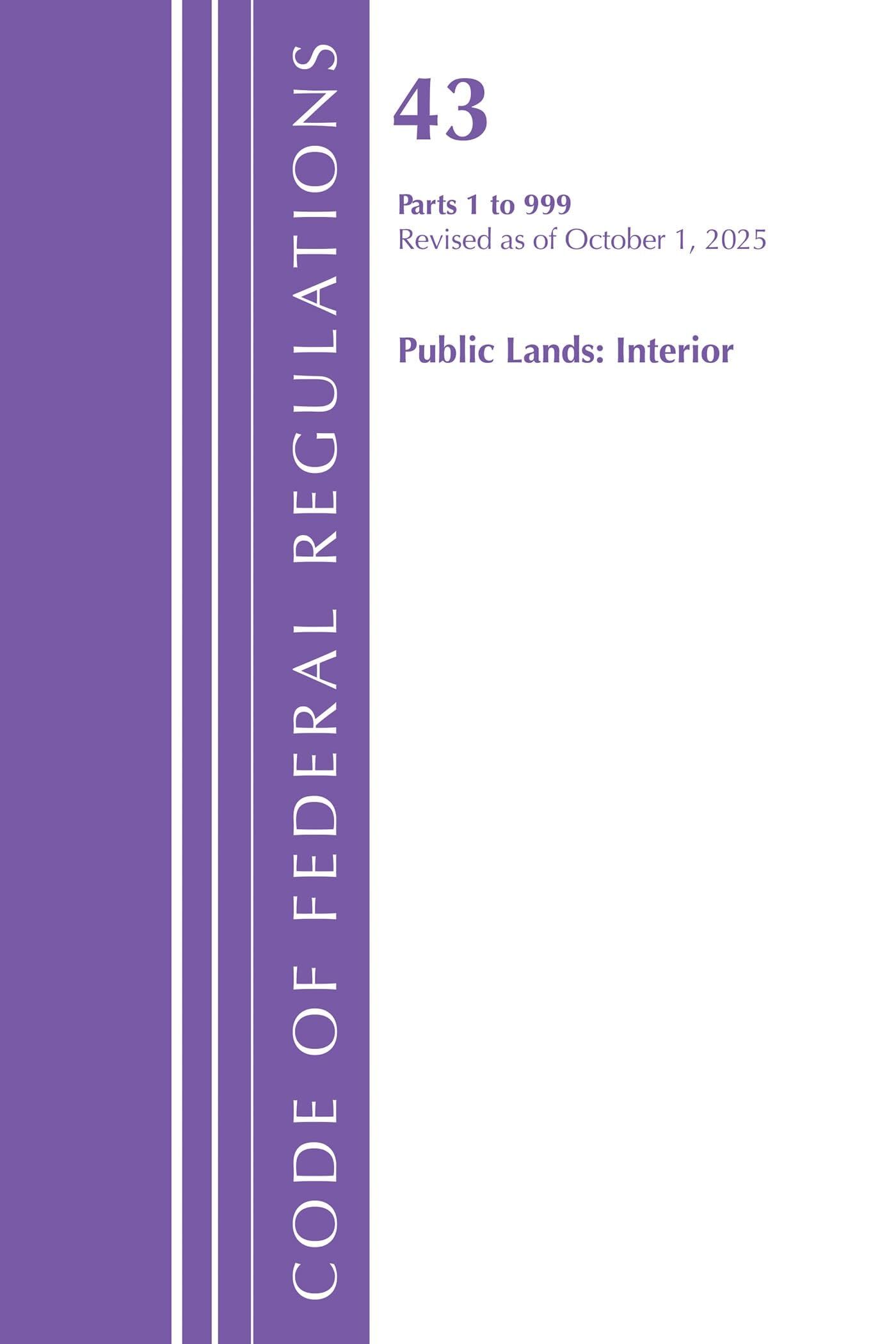 Code of Federal Regulations, TITLE 43 PUBLIC LANDS 1-999, Revised as of October 1, 2025