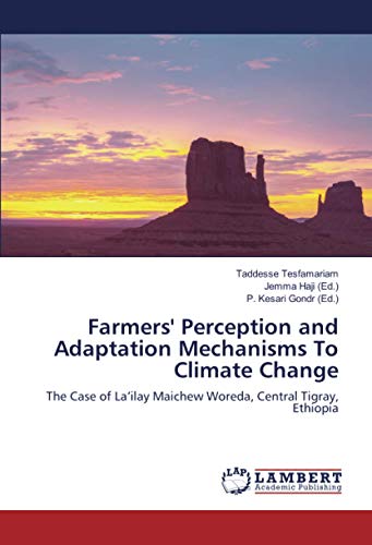 Farmers' Perception and Adaptation Mechanisms To Climate Change: The Case of La’ilay Maichew Woreda, Central Tigray, Ethiopia