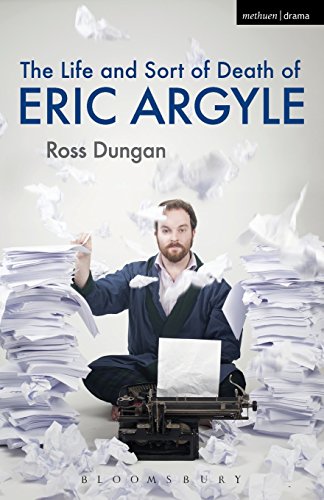 The Life and Sort of Death of Eric Argyle (Methuen Drama Modern Plays)
