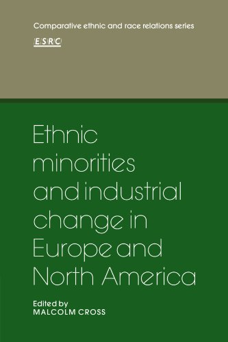 Ethnic Minorities and Industrial Change in Europe and North America (Comparative Ethnic and Race Relations)