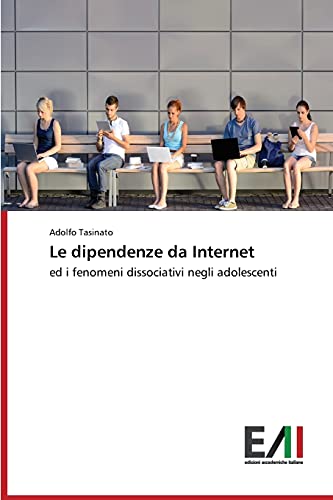 Le dipendenze da Internet: ed i fenomeni dissociativi negli adolescenti