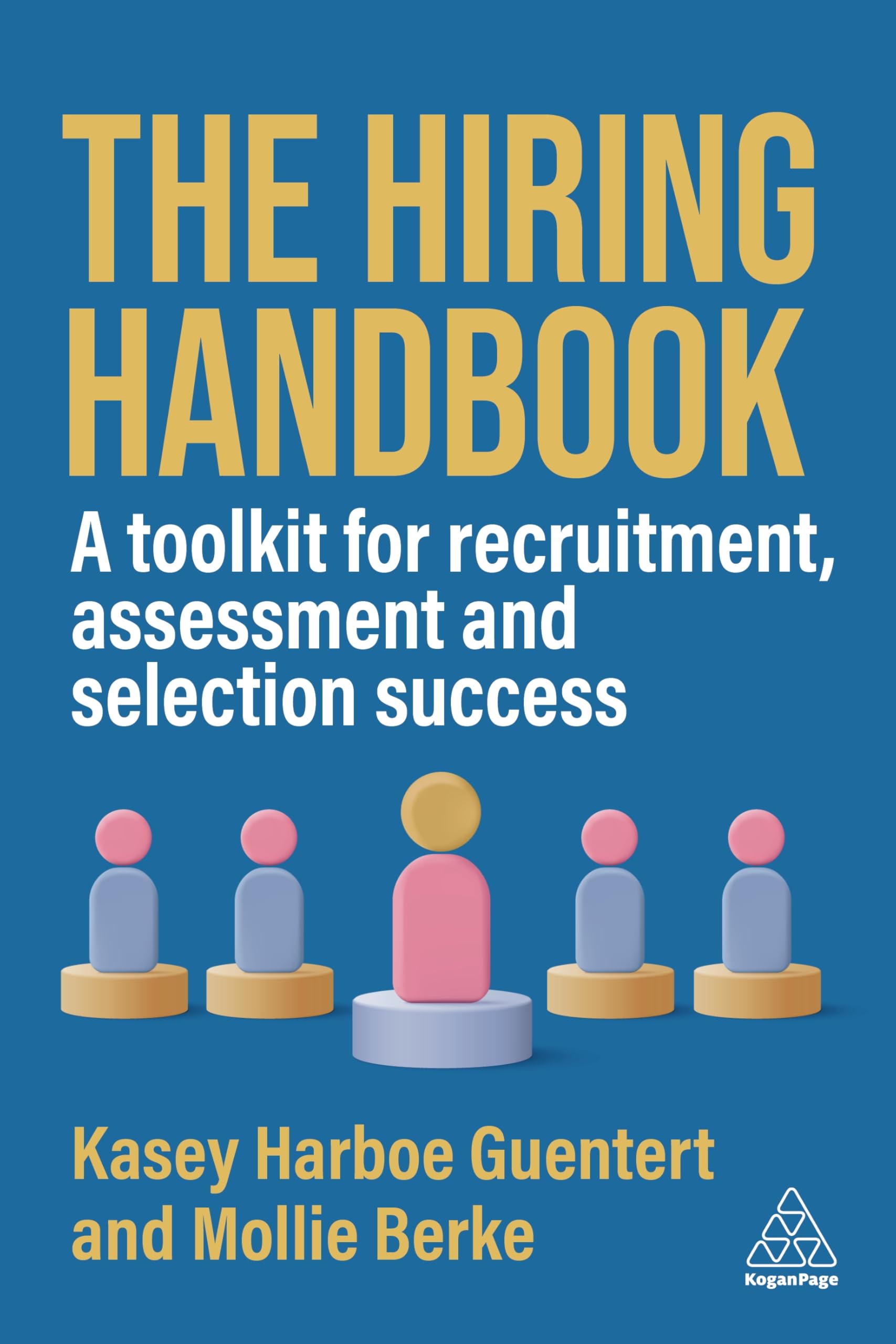 The Hiring Handbook: A Toolkit for Recruitment and Selection Success: A Toolkit for Recruitment, Assessment, and Selection Success