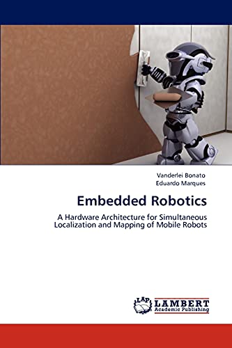 Embedded Robotics: A Hardware Architecture for Simultaneous Localization and Mapping of Mobile Robots