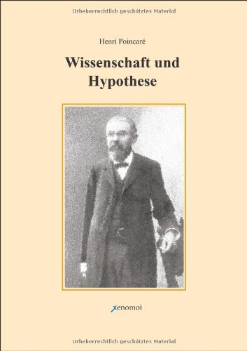 Henri Poincaré Wissenschaft Und Hypothese, Vom Verfasser Autorisierte Deutsche Ausgabe In Der Übersetzung Von F. Und L. Lindemann Aus Dem Jahre 1904