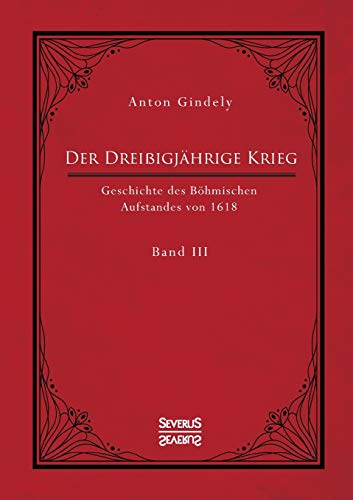 Der Dreißigjährige Krieg. Geschichte des Böhmischen Aufstandes von 1618. Band 3: Vom Ulmer Vertrag 1620 bis zu der Unterwerfung von Mähren, Schlesien und den Lausitzen
