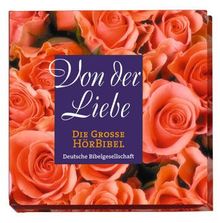 Die Große Hörbibel. Von der Liebe. CD: Bibeltexte, szenisch gelesen