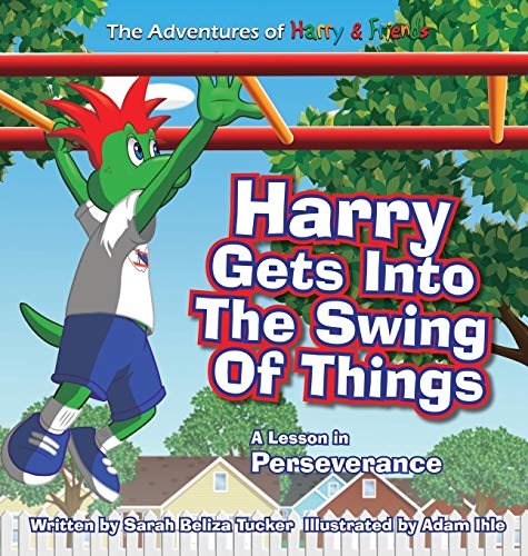 Harry Gets Into The Swing Of Things: A Children's Book on Perseverance and Overcoming Life's Obstacles and Goal Setting. (The Adventures of Harry & Friends, Band 3)