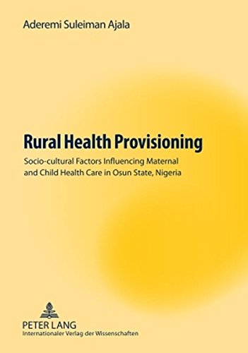 Rural Health Provisioning: Socio-cultural Factors Influencing Maternal and Child Health Care in Osun State, Nigeria