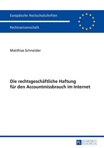 Die rechtsgeschäftliche Haftung für den Accountmissbrauch im Internet (Europäische Hochschulschriften / European University Studies / Publications Universitaires Européennes)