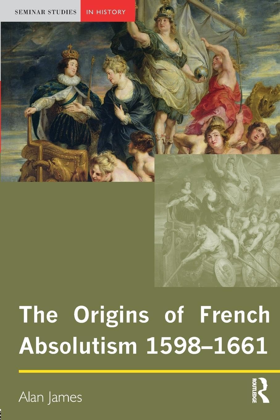 The Origins of French Absolutism, 1598-1661 (Seminar Studies in History)
