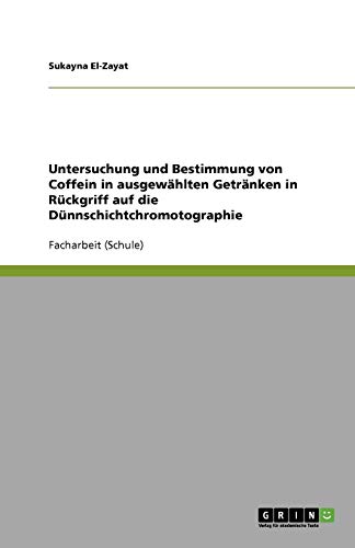 Untersuchung und Bestimmung von Coffein in ausgewählten Getränken in Rückgriff auf die Dünnschichtchromotographie