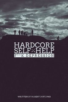 Hardcore Self Help: F**k Depression