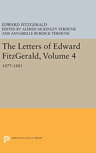 The Letters of Edward Fitzgerald, Volume 4: 1877-1883 (Princeton Legacy Library)