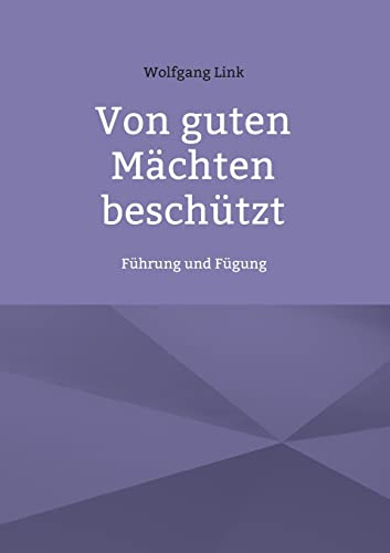 Von guten Mächten beschützt: Führung und Fügung