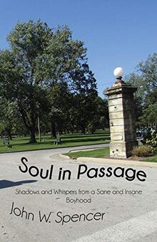 Soul in Passage: Shadows and Whispers from a Sane and Insane Boyhood