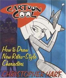 Cartoon Cool: How to Draw the New Retro Characters of Today's Cartoons: How to Draw TV's Retro Style Characters von Christopher Hart | Buch | Zustand sehr gut
