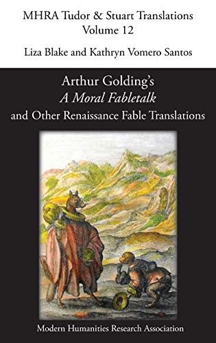 Arthur Golding's 'A Moral Fabletalk' and Other Renaissance Fable Translations (Mhra Tudor & Stuart Translations, Band 12)