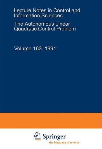 The Autonomous Linear Quadratic Control Problem: Theory and Numerical Solution (Lecture Notes in Control and Information Sciences)