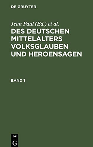 Des Deutschen Mittelalters Volksglauben und Heroensagen, Band 1, Des Deutschen Mittelalters Volksglauben und Heroensagen Band 1