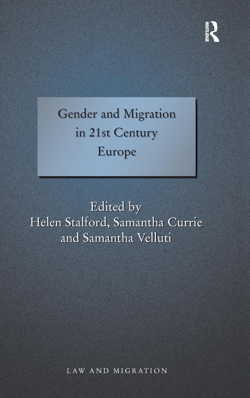 Gender and Migration in 21st Century Europe (Law and Migration)