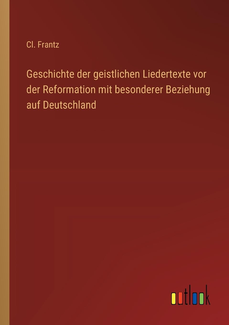Geschichte der geistlichen Liedertexte vor der Reformation mit besonderer Beziehung auf Deutschland