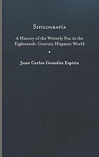 Gonzalez Espitia, Juan Carlos Sifilografía, A History Of The Writerly Pox In The Eighteenth-Century Hispanic World (Writing The Early Americas)