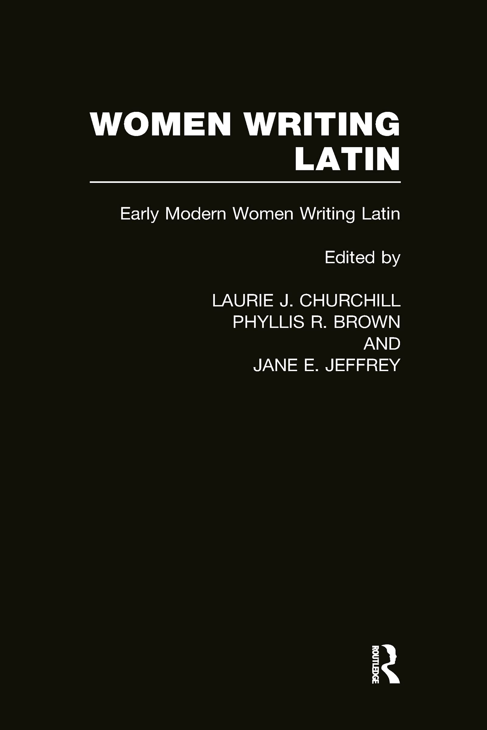 Women Writing Latin: Early Modern Women Writing Latin (Women Writers of the World, 6, Band 3)