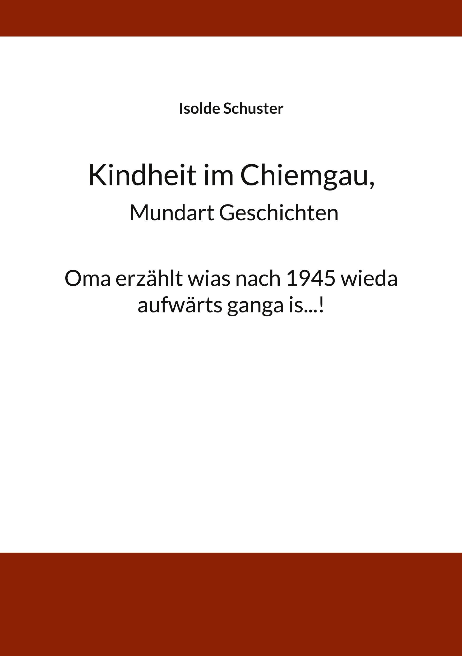Kindheit im Chiemgau, Mundart Geschichten: Oma erzählt wias nach 1945 wieda aufwärts ganga is......!