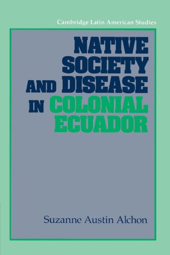 Native Society and Disease in Colonial Ecuador (Cambridge Latin American Studies, Band 71)