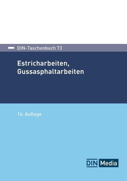 DIN-Taschenbuch 73: Estricharbeiten, Gussasphaltarbeiten