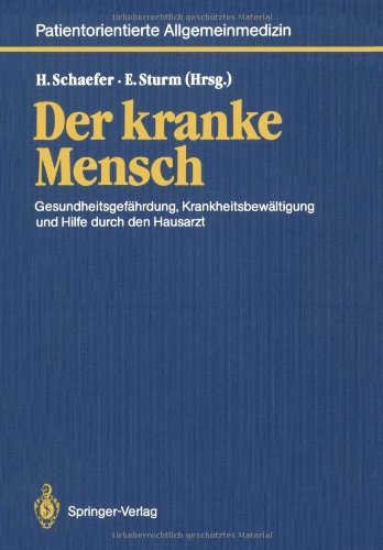 Der kranke Mensch: Gesundheitsgefährdung, Krankheitsbewältigung und Hilfe durch den Hausarzt: Texte zur medizinischen Anthropologie