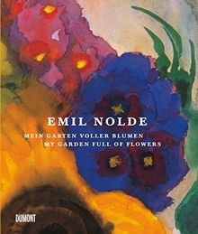 Emil Nolde. Mein Garten voller Blumen.: My Garden full of Flowers