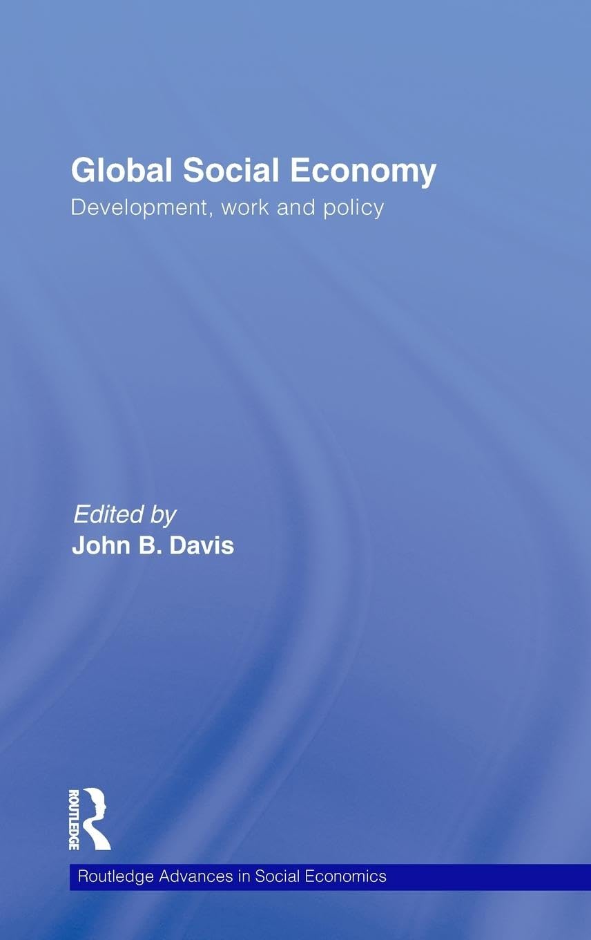 Global Social Economy: Development, work and policy (Routledge Advances in Social Economics, Band 14)